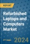 Refurbished Laptops and Computers Market - Global Industry Analysis, Size, Share, Growth, Trends, and Forecast 2031 - By Product, Technology, Grade, Application, End-user, Region: (North America, Europe, Asia Pacific, Latin America and Middle East and Africa) - Product Image