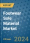 Footwear Sole Material Market - Global Industry Analysis, Size, Share, Growth, Trends, and Forecast 2031 - By Product, Technology, Grade, Application, End-user, Region: (North America, Europe, Asia Pacific, Latin America and Middle East and Africa) - Product Thumbnail Image