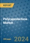 Polycaprolactone Market - Global Industry Analysis, Size, Share, Growth, Trends, and Forecast 2031 - By Product, Technology, Grade, Application, End-user, Region: (North America, Europe, Asia Pacific, Latin America and Middle East and Africa) - Product Image