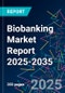 Biobanking Market Report 2025-2035 - Product Thumbnail Image
