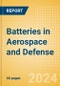 Batteries in Aerospace and Defense (2024) - Thematic Research - Product Image