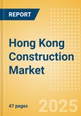 Hong Kong Construction Market Size, Trends, and Forecasts by Sector - Commercial, Industrial, Infrastructure, Energy and Utilities, Institutional and Residential Market Analysis, 2024-2028- Product Image