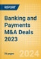 Banking and Payments M&A Deals 2023 - Top Themes - Thematic Research - Product Image