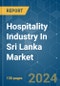 Hospitality Industry In Sri Lanka - Market Share Analysis, Industry Trends & Statistics, Growth Forecasts 2020 - 2029 - Product Thumbnail Image