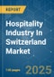 Hospitality Industry In Switzerland - Market Share Analysis, Industry Trends & Statistics, Growth Forecasts (2025 - 2030) - Product Thumbnail Image