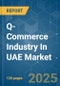 Q-Commerce Industry In UAE - Market Share Analysis, Industry Trends & Statistics, Growth Forecasts (2025 - 2030) - Product Thumbnail Image