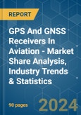 GPS And GNSS Receivers In Aviation - Market Share Analysis, Industry Trends & Statistics, Growth Forecasts 2019 - 2029- Product Image