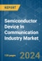 Semiconductor Device In Communication Industry - Market Share Analysis, Industry Trends & Statistics, Growth Forecasts 2022 - 2029 - Product Thumbnail Image