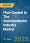Flow Control In The Semiconductor Industry - Market Share Analysis, Industry Trends & Statistics, Growth Forecasts (2024 - 2029) - Product Image
