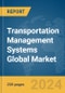 Transportation Management Systems Global Market Report 2024 - Product Image