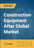 Construction Equipment After Global Market Report 2024- Product Image