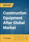 Construction Equipment After Global Market Report 2024 - Product Image