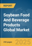 Soybean Food and Beverage Products Global Market Report 2024- Product Image