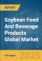 Soybean Food And Beverage Products Global Market Report 2025 - Product Image