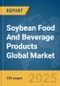 Soybean Food and Beverage Products Global Market Report 2024 - Product Image