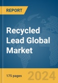Recycled Lead Global Market Report 2024- Product Image