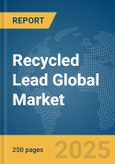 Recycled Lead Global Market Report 2024- Product Image