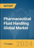 Pharmaceutical Fluid Handling Global Market Report 2024- Product Image