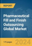 Pharmaceutical Fill and Finish Outsourcing Global Market Report 2024- Product Image