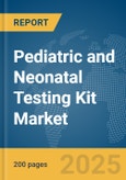 Pediatric and Neonatal Testing Kit Market Report 2025- Product Image