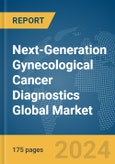 Next-Generation Gynecological Cancer Diagnostics Global Market Report 2024- Product Image