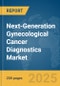 Next-Generation Gynecological Cancer Diagnostics Market Report 2025 - Product Image