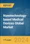 Nanotechnology-based Medical Devices Global Market Report 2024 - Product Image