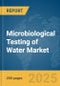 Microbiological Testing of Water Market Report 2025 - Product Image
