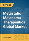 Metastatic Melanoma Therapeutics Global Market Report 2024- Product Image