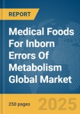 Medical Foods For Inborn Errors Of Metabolism Global Market Report 2025- Product Image