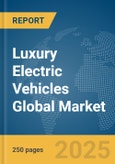 Luxury Electric Vehicles Global Market Report 2025- Product Image