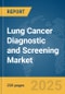 Lung Cancer Diagnostic and Screening Market Report 2025 - Product Image