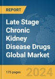 Late Stage Chronic Kidney Disease Drugs Global Market Report 2024- Product Image