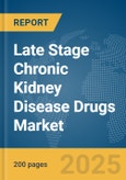 Late Stage Chronic Kidney Disease Drugs Market Report 2025- Product Image