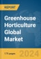 Greenhouse Horticulture Global Market Report 2024 - Product Image