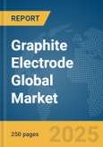 Graphite Electrode Global Market Report 2025- Product Image
