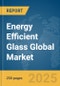 Energy Efficient Glass Global Market Report 2025 - Product Thumbnail Image