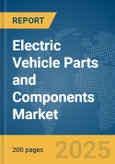Electric Vehicle Parts and Components Market Report 2025- Product Image
