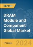 DRAM Module and Component Global Market Report 2024- Product Image