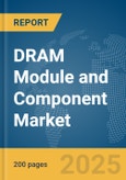 DRAM Module and Component Market Report 2025- Product Image