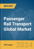 Passenger Rail Transport Global Market Report 2024- Product Image
