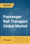 Passenger Rail Transport Global Market Report 2024 - Product Thumbnail Image