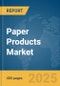 Paper Products Market Report 2025 - Product Image