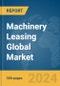 Machinery Leasing Global Market Report 2024 - Product Image