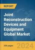 Joint Reconstruction Devices and Equipment Global Market Report 2024- Product Image