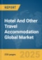 Hotel and Other Travel Accommodation Global Market Report 2024 - Product Image