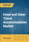 Hotel and Other Travel Accommodation Market Report 2025 - Product Thumbnail Image