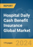 Hospital Daily Cash Benefit Insurance Global Market Report 2024- Product Image