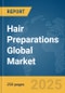 Hair Preparations Global Market Report 2025 - Product Thumbnail Image