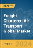Freight Chartered Air Transport Global Market Report 2024- Product Image